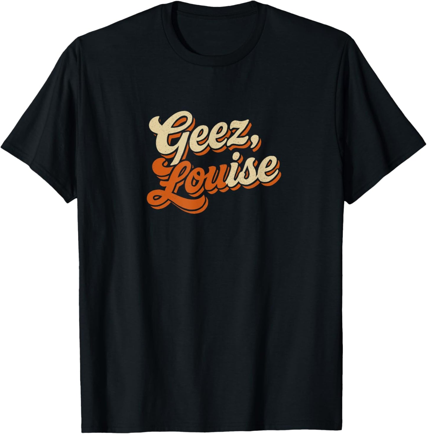 Geez Louise Funny Retro Vintage Typography Design T-Shirt - T-Shirt | Black
