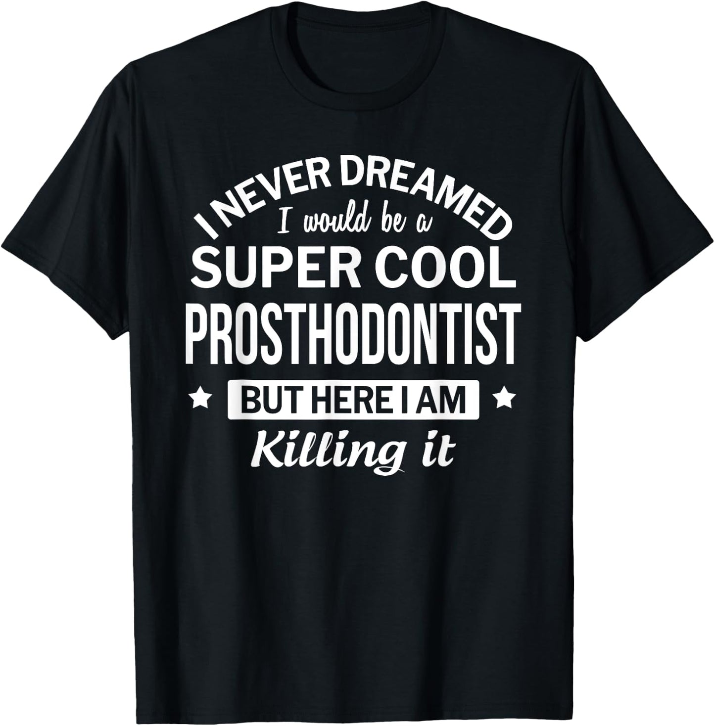 Funny Prosthodontist Gift T-Shirt - T-Shirt | Black