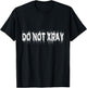 Do Not Xray Shirt T-Shirt - T-Shirt | Black