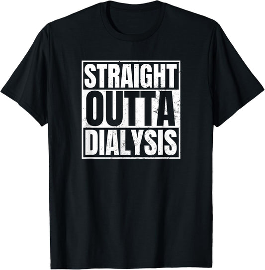 Dialysis Nurse Design Straight Outta Dialysis Gift T-Shirt - T-Shirt | Black