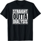 Dialysis Nurse Design Straight Outta Dialysis Gift T-Shirt - T-Shirt | Black
