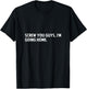 Screw you guys i'm going home - screw you guys shirt T-Shirt - T-Shirt | Black