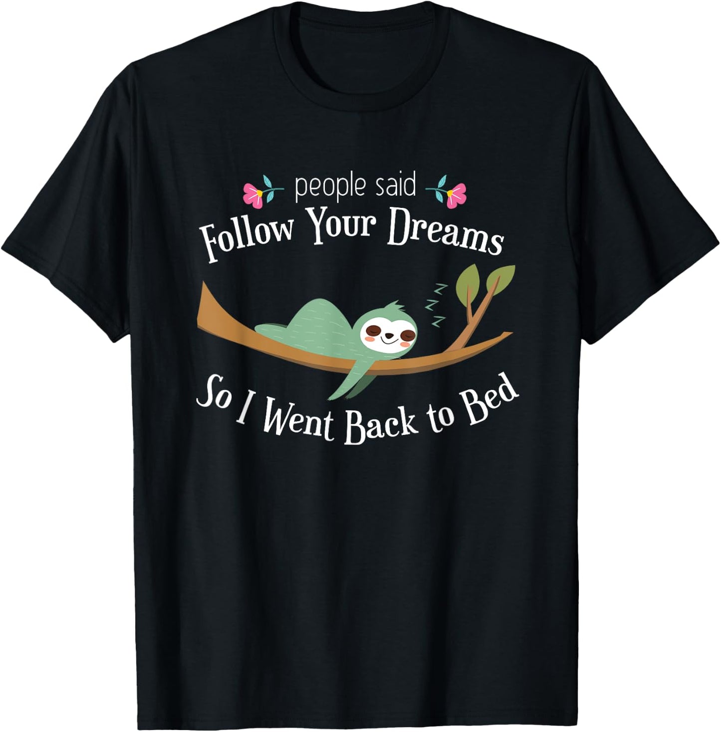 Funny Sloth They Said Follow Your Dreams So I Went to Bed T-Shirt - T-Shirt | Black