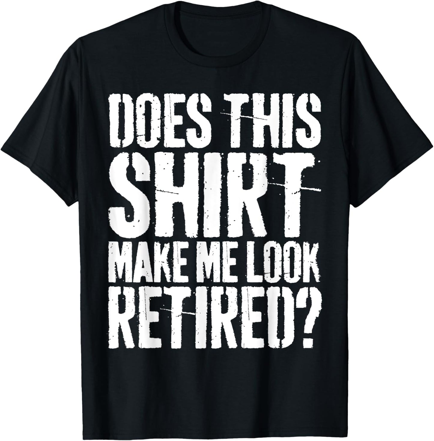 Brooke & Belle Does This Shirt Make Me Look Retired? - Adults - White - Short Sleeve - Letter Print - Modern Retirement Style T-Shirt - T-Shirt | Black