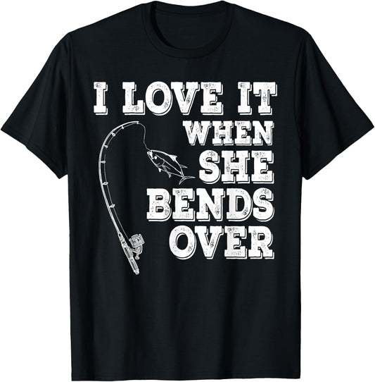 I Love It When She Bends Over Fishing Fishermen Gift T-Shirt - T-Shirt | Black