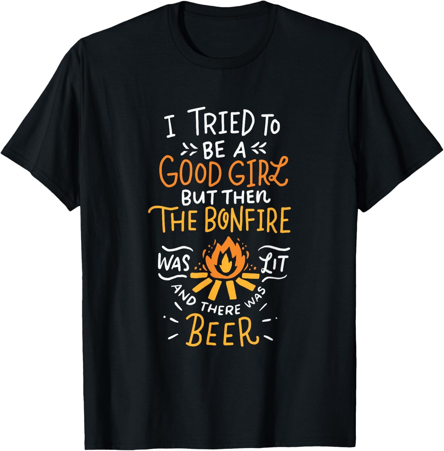 I Tried To Be A Good Girl But Then The Bonfire Was Lit Beer T-Shirt - T-Shirt | Black