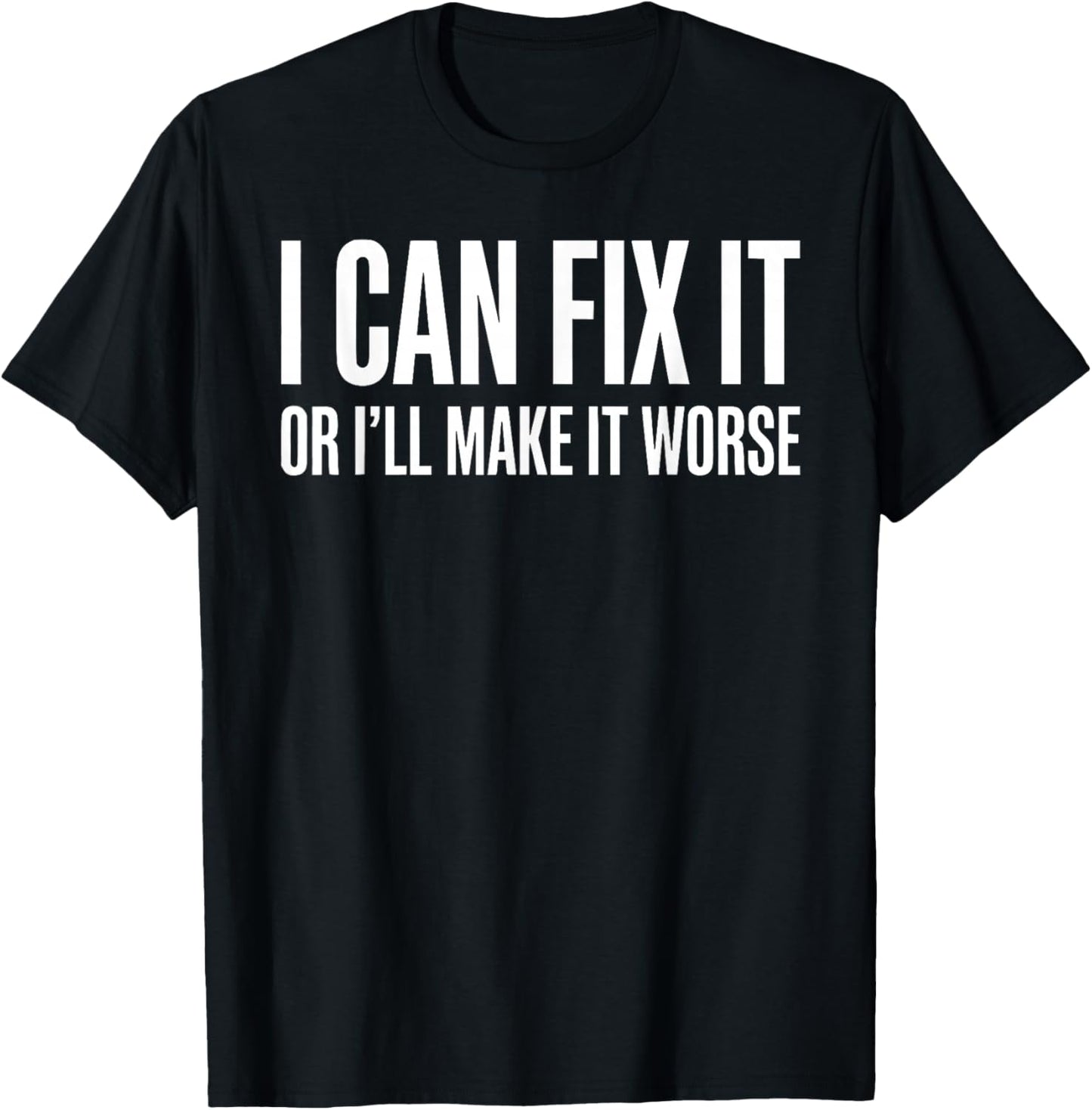I Can Fix It or Ill Make It Worse Funny Dad Father Day T-Shirt - T-Shirt | Black