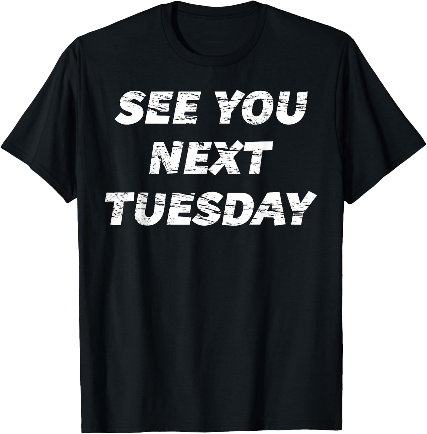 See you Next Tuesday | Funny T-Shirt - T-Shirt | Black