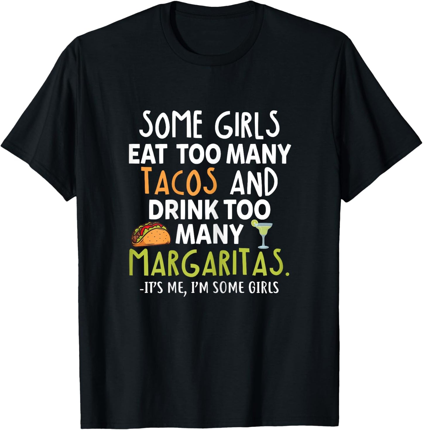Some Girls Eat Too Many Tacos And Drink Too Many Margaritas T-Shirt - T-Shirt | Black