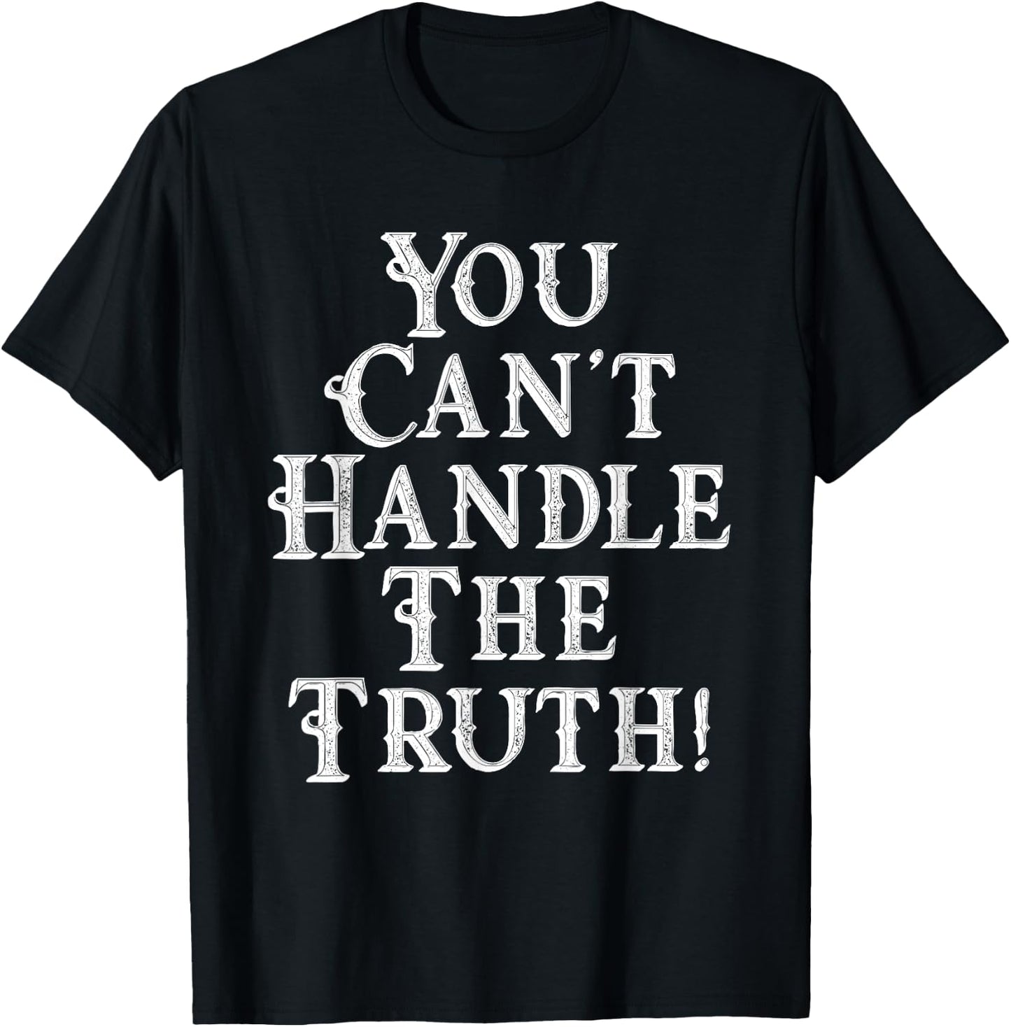 You Can't Handle The Truth Movie Quote Funny T-Shirt - T-Shirt | Black
