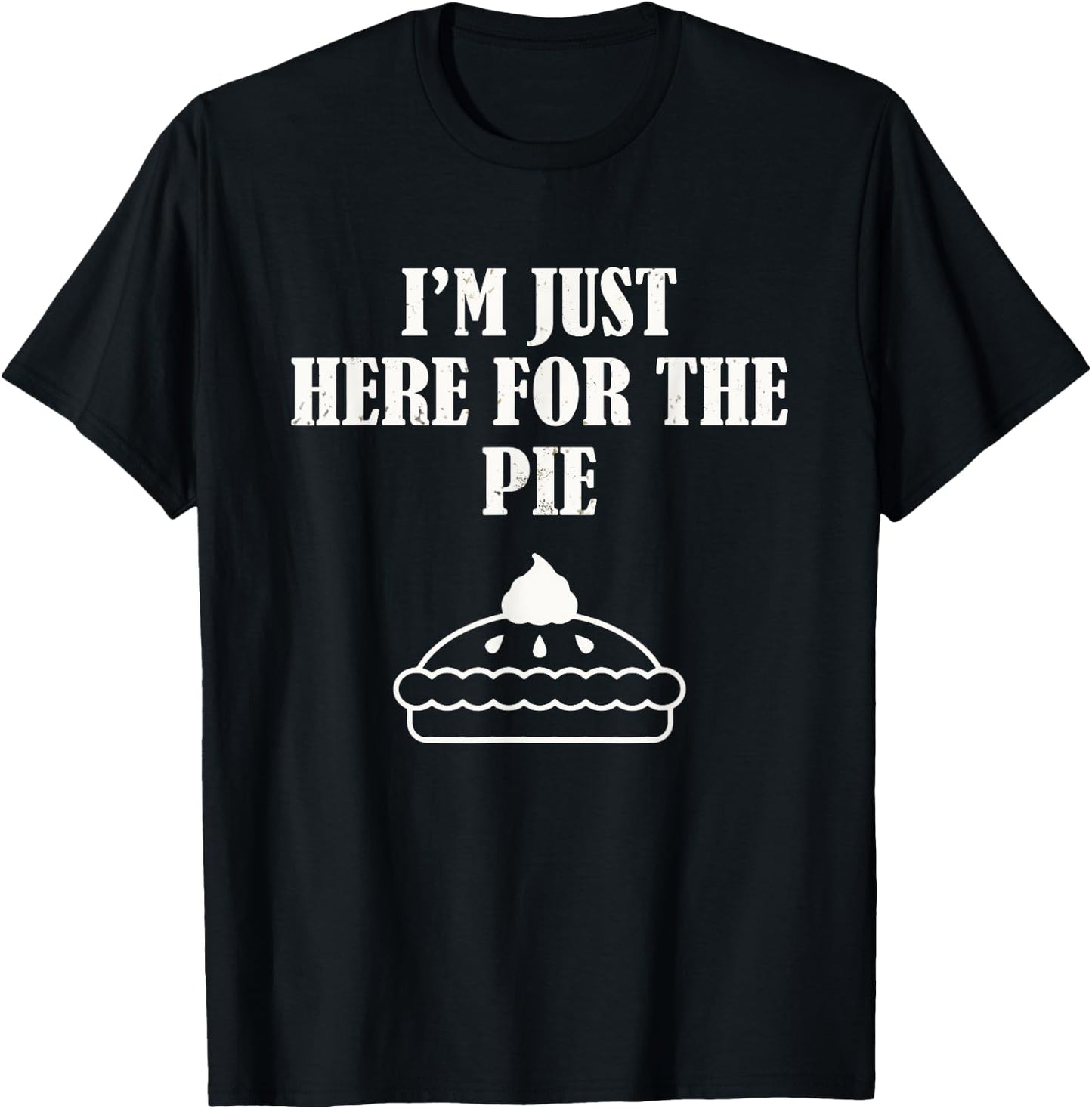 I'm Just Here For The Pie Thanksgiving T-Shirt - T-Shirt | Black