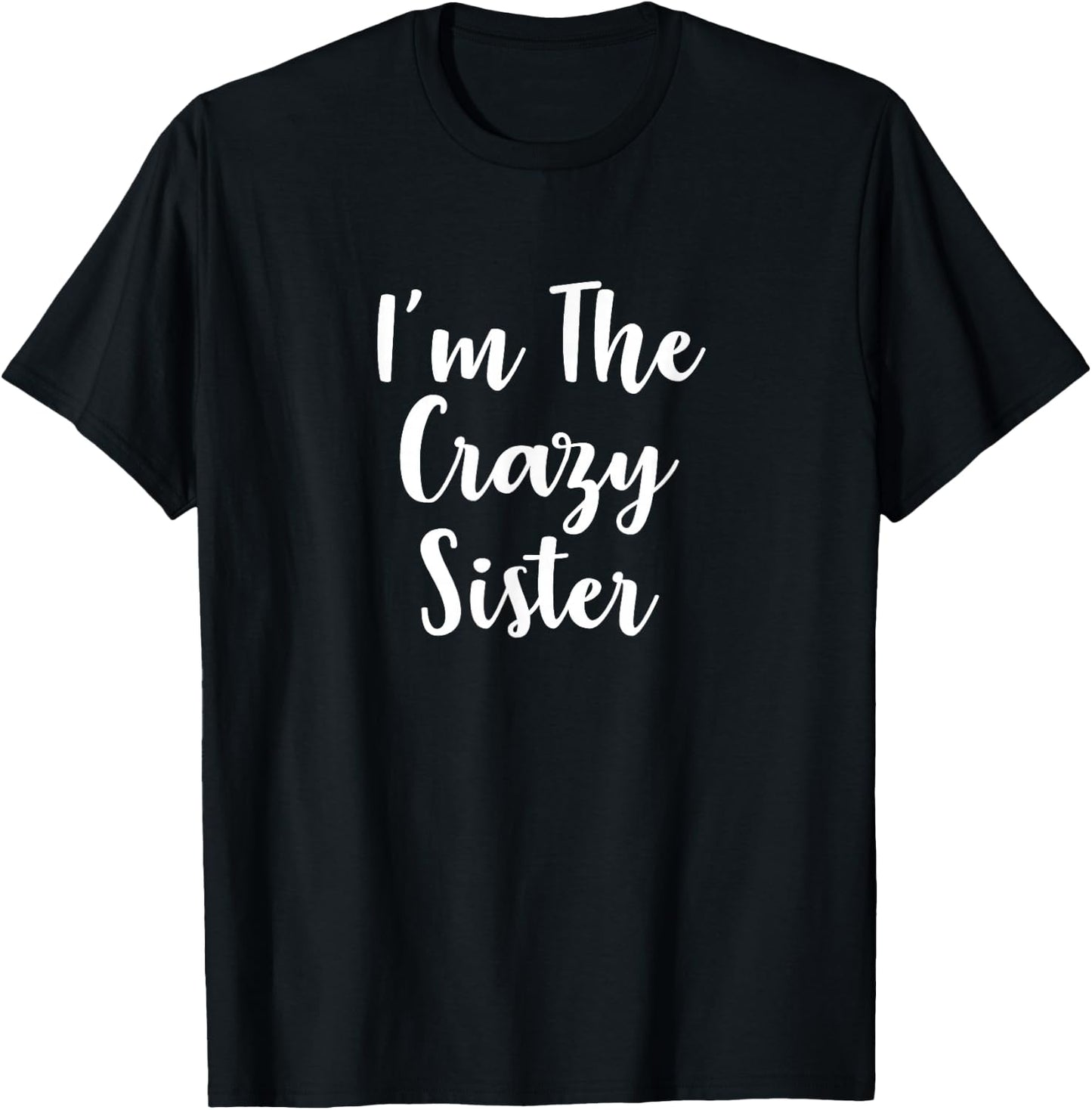 I'm The Crazy Sister T-Shirt - T-Shirt | Black