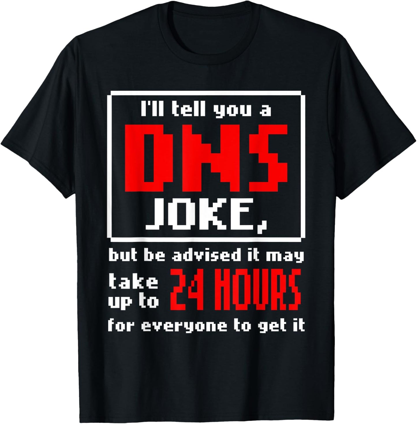 Funny Tech Support Sysadmin Help Desk DNS Joke Gift T-Shirt - T-Shirt | Black