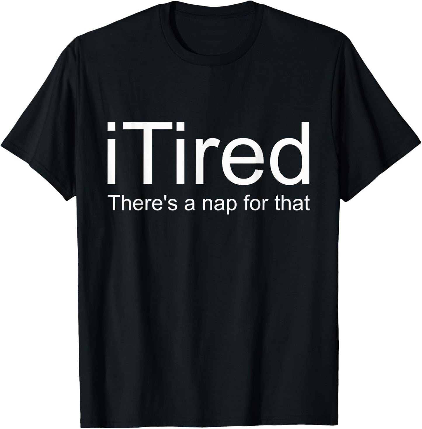 i Tired There's A Nap For That T-Shirt - T-Shirt | Black