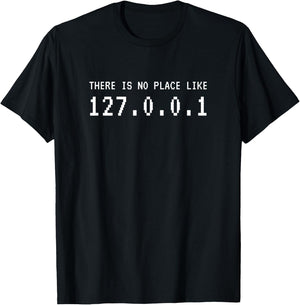There Is No Place Like 127.0.0.1 Programmer Shirt T-Shirt - T-Shirt | Black
