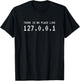 There Is No Place Like 127.0.0.1 Programmer Shirt T-Shirt - T-Shirt | Black