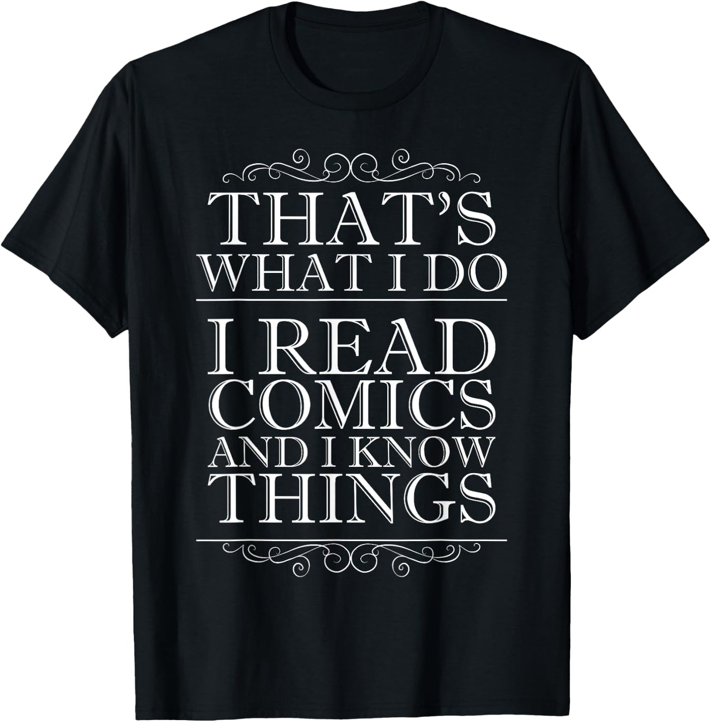 That's What I Do I Read Comics and I Know Things T-Shirt - T-Shirt | Black