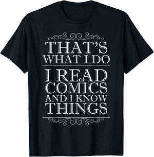That's What I Do I Read Comics and I Know Things T-Shirt - T-Shirt | Black