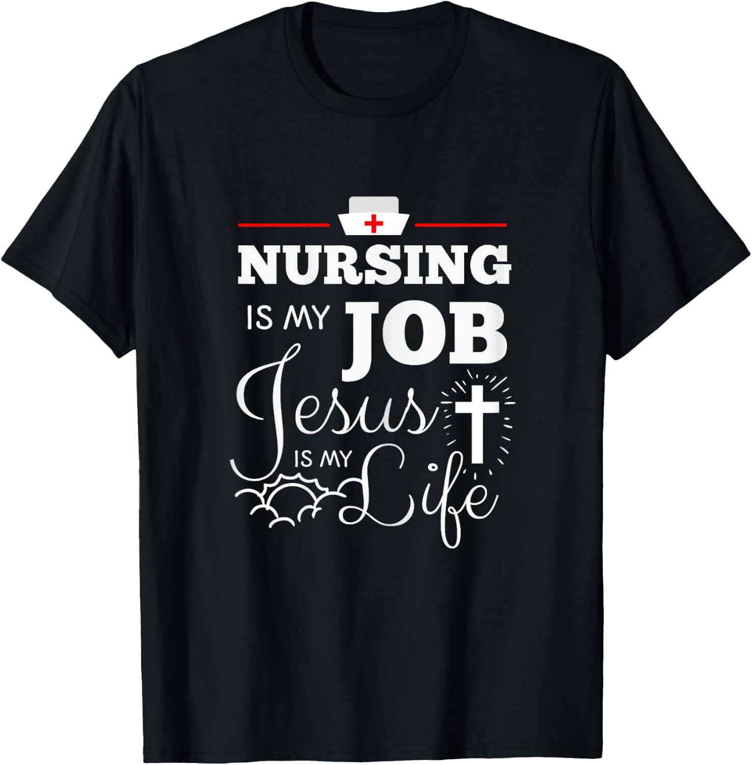 Nursing is my Job Jesus is my Life Christian Nurse Shirt T-Shirt - T-Shirt | Black
