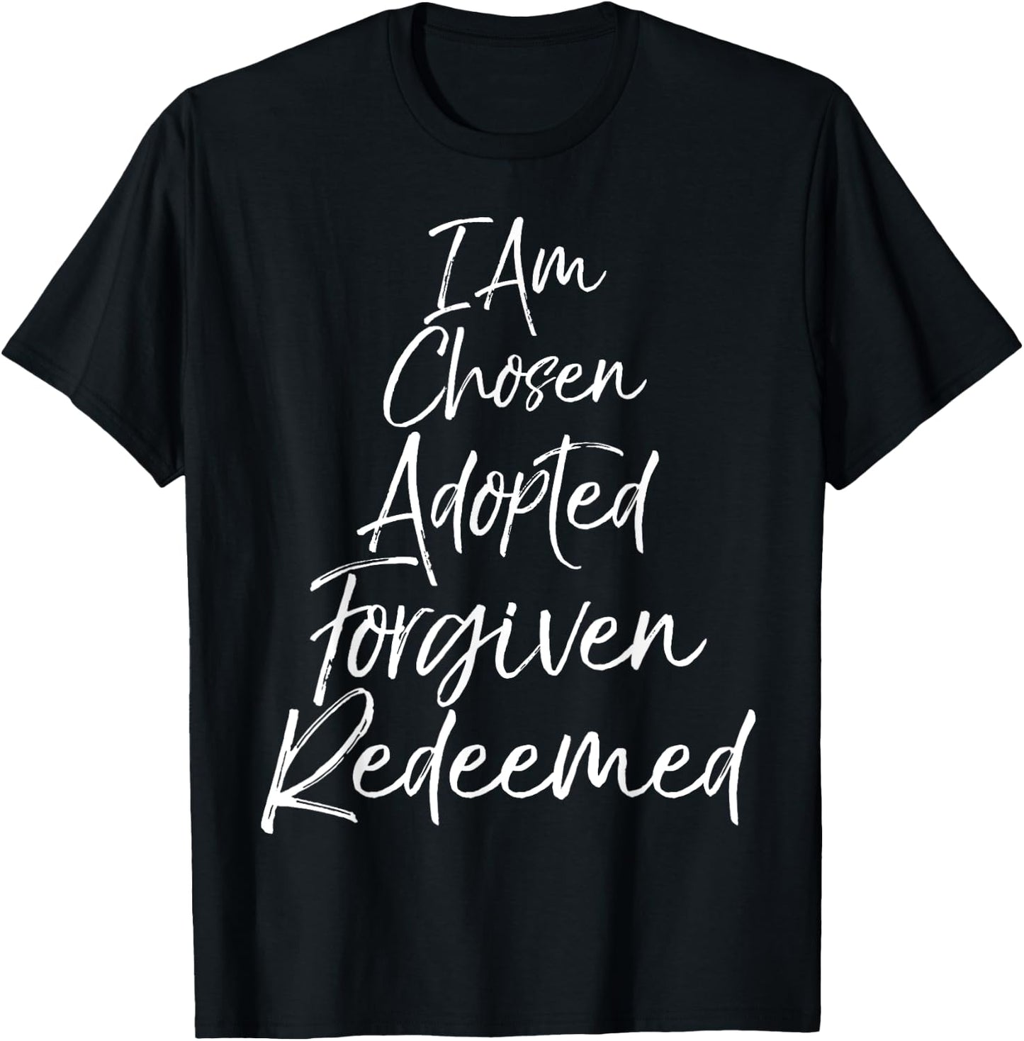 I Am Chosen Adopted Forgiven Redeemed Shirt Christian T-Shirt - T-Shirt | Black