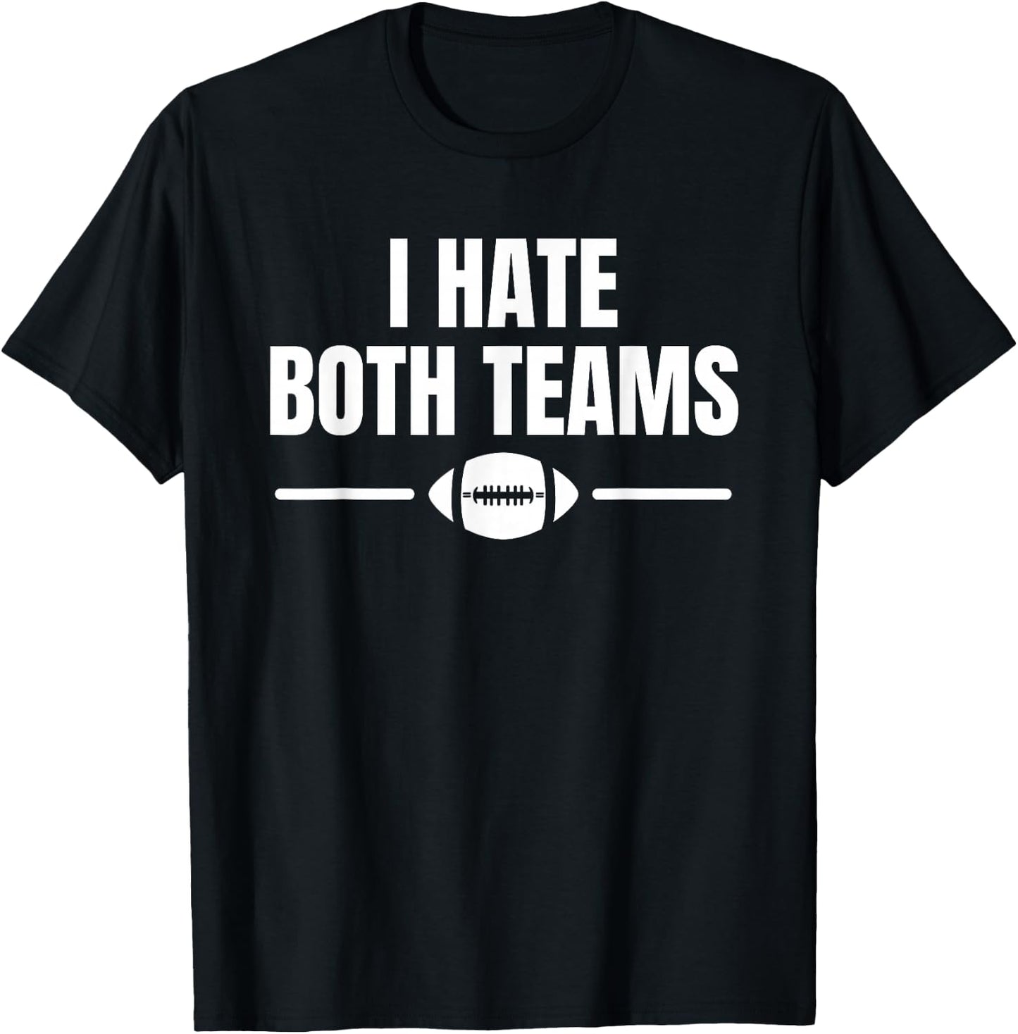 Funny I Hate Both Teams Football T-Shirt - T-Shirt | Black