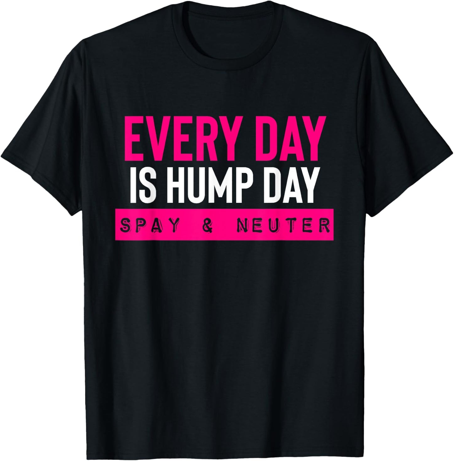 Funny Spay and Neuter Shirt Everyday is Hump Day T Shirt T-Shirt - T-Shirt | Black