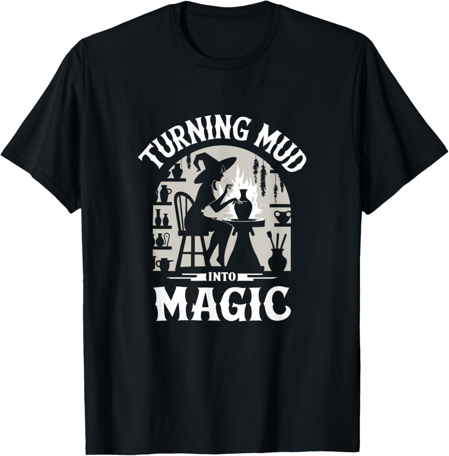 Turn Mud into Magic Funny Pottery Witch T-Shirt - T-Shirt | Black