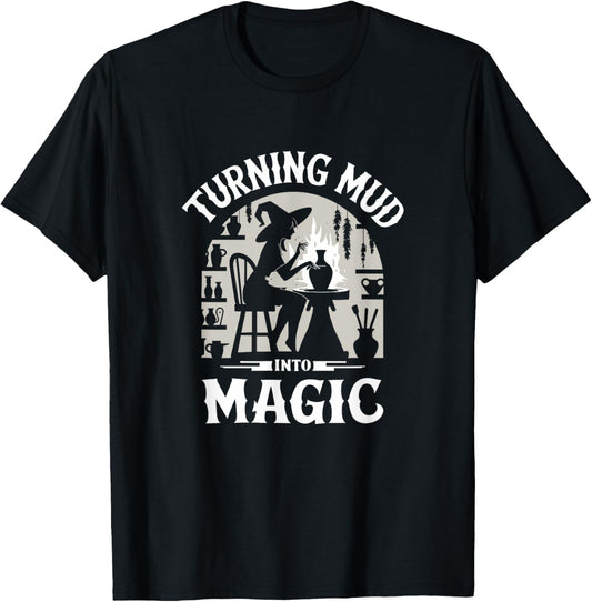 Turn Mud into Magic Funny Pottery Witch T-Shirt - T-Shirt | Black