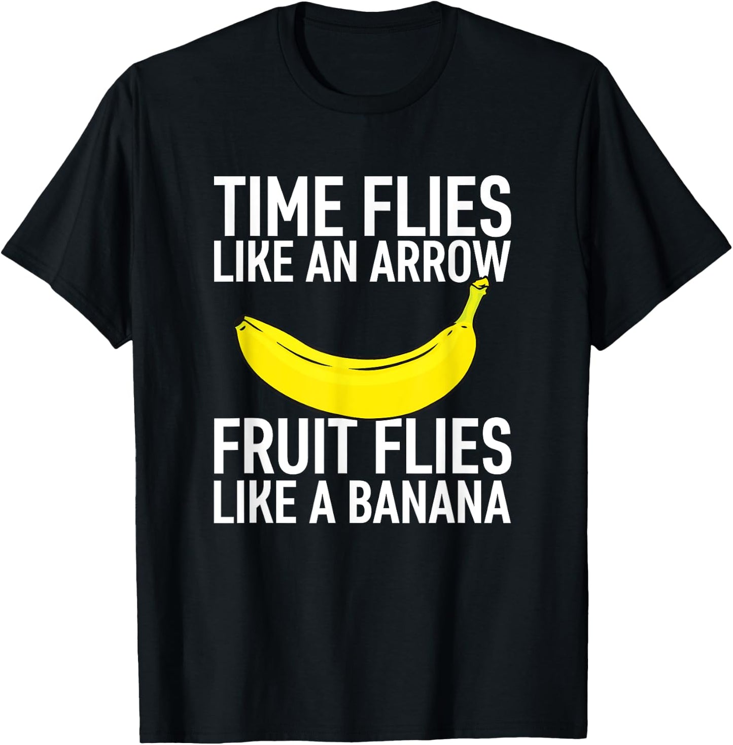 Time Flies like an Arrow, Fruit Flies like a Banana T-Shirt - T-Shirt | Black
