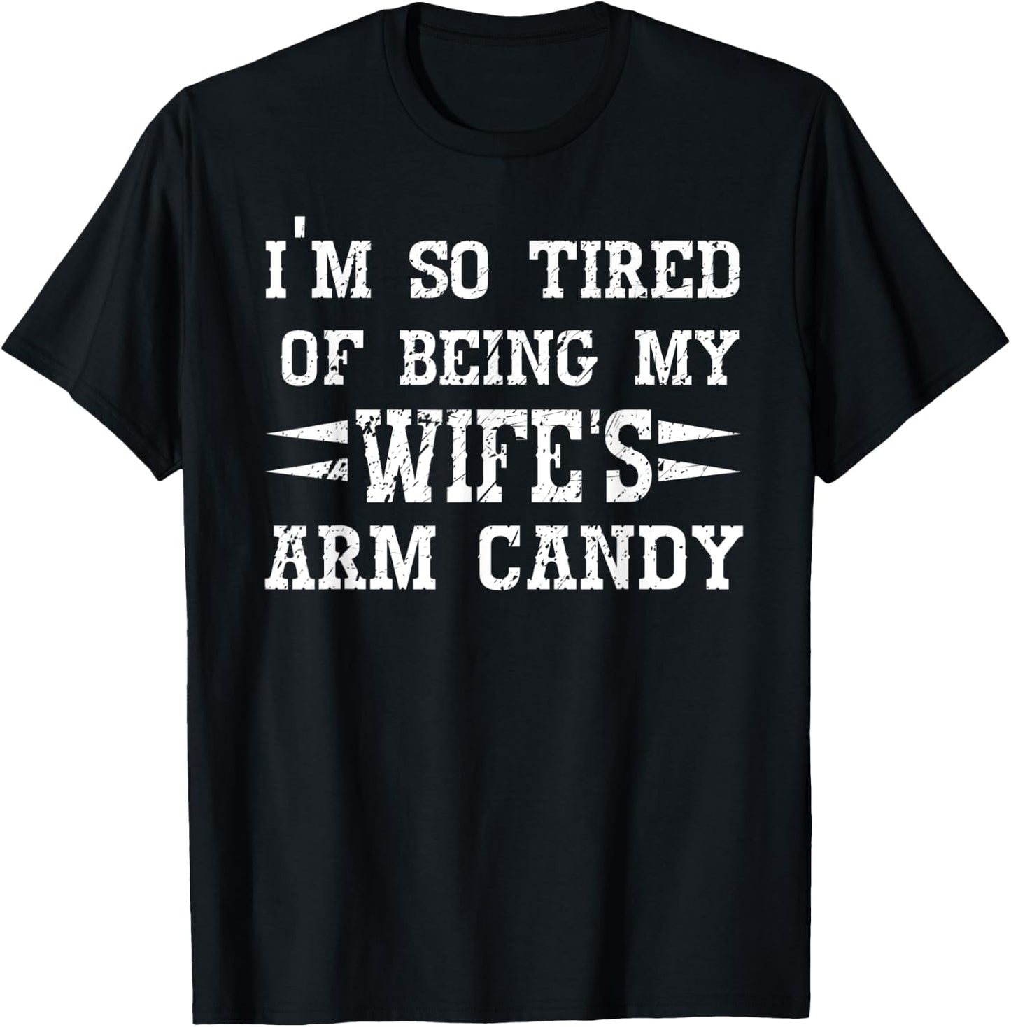 I'm so tired of being my wife's arm candy Husband Gift T-Shirt - T-Shirt | Black