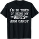 I'm so tired of being my wife's arm candy Husband Gift T-Shirt - T-Shirt | Black