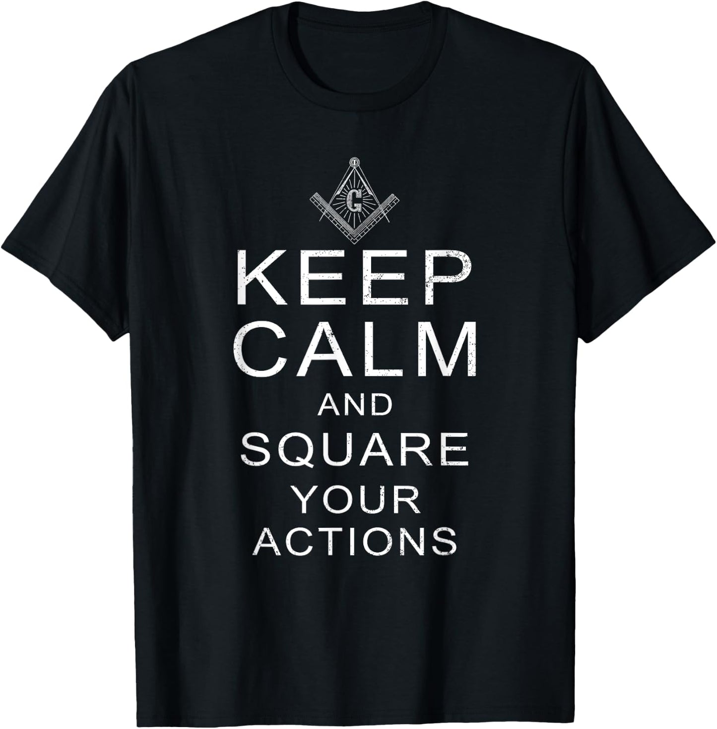 Masonic T Shirt Keep Calm & Square Your Actions T-Shirt - T-Shirt | Black