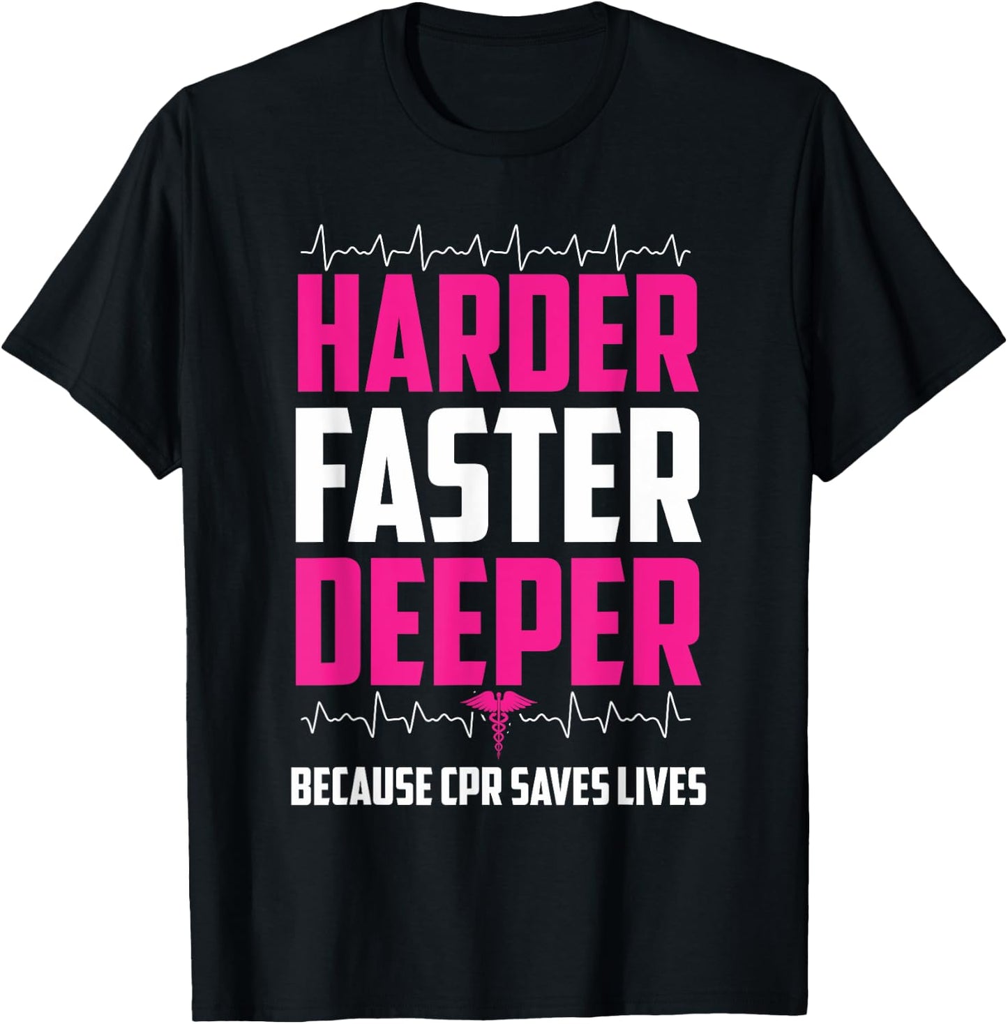 Harder Faster Deeper Because CPR Saves Lives | Funny Nurse T-Shirt - T-Shirt | Black