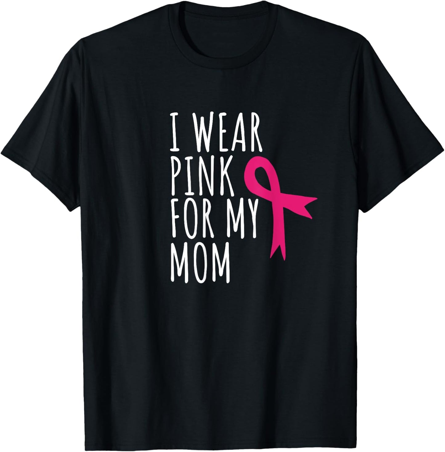I Wear Pink For My Mom - Breast Cancer Awareness T-Shirt - T-Shirt | Black