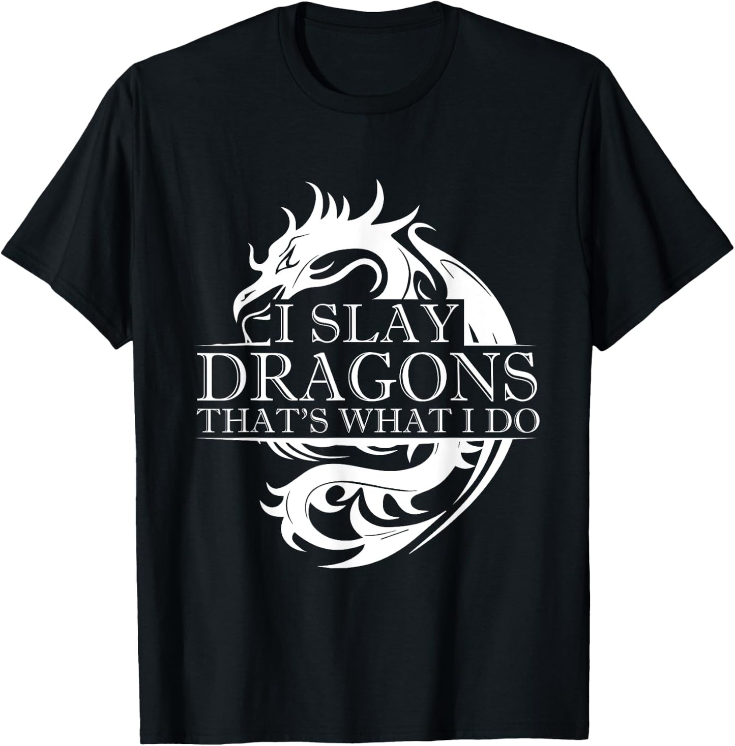 I Slay Dragons Thats What I Do T-Shirt - T-Shirt | Black