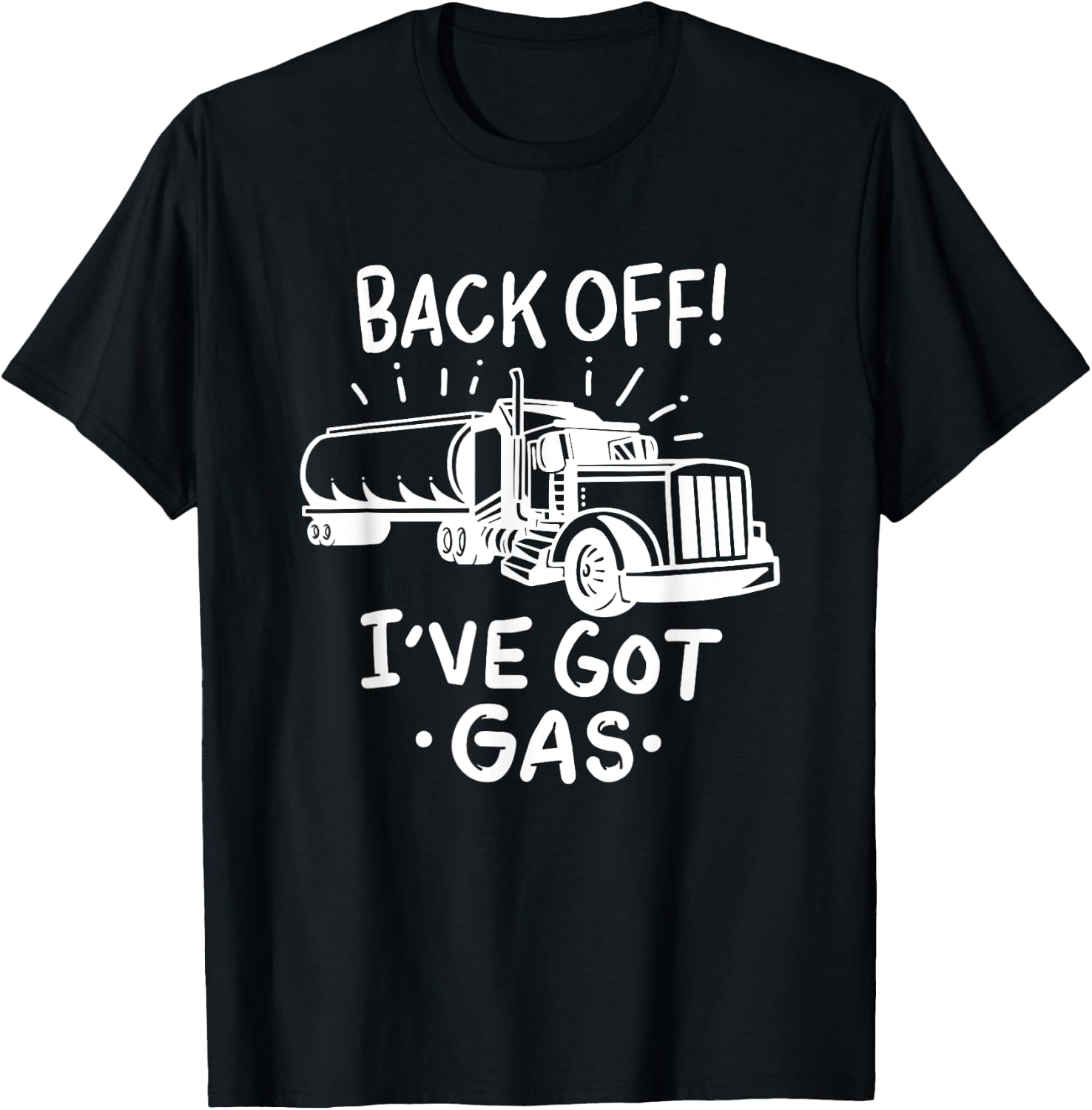 Back Off I've Got Gas Funny Trucker Tanker Driver Gift T-Shirt - T-Shirt | Black