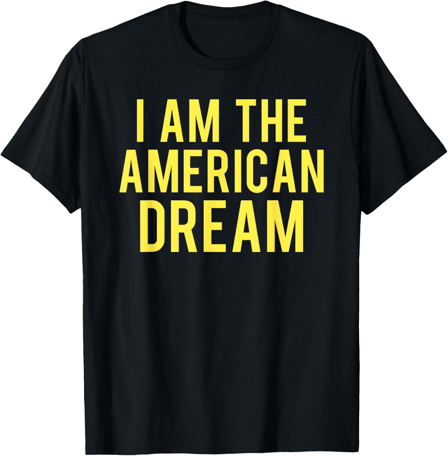 I Am The American Dream T-Shirt - T-Shirt | Black