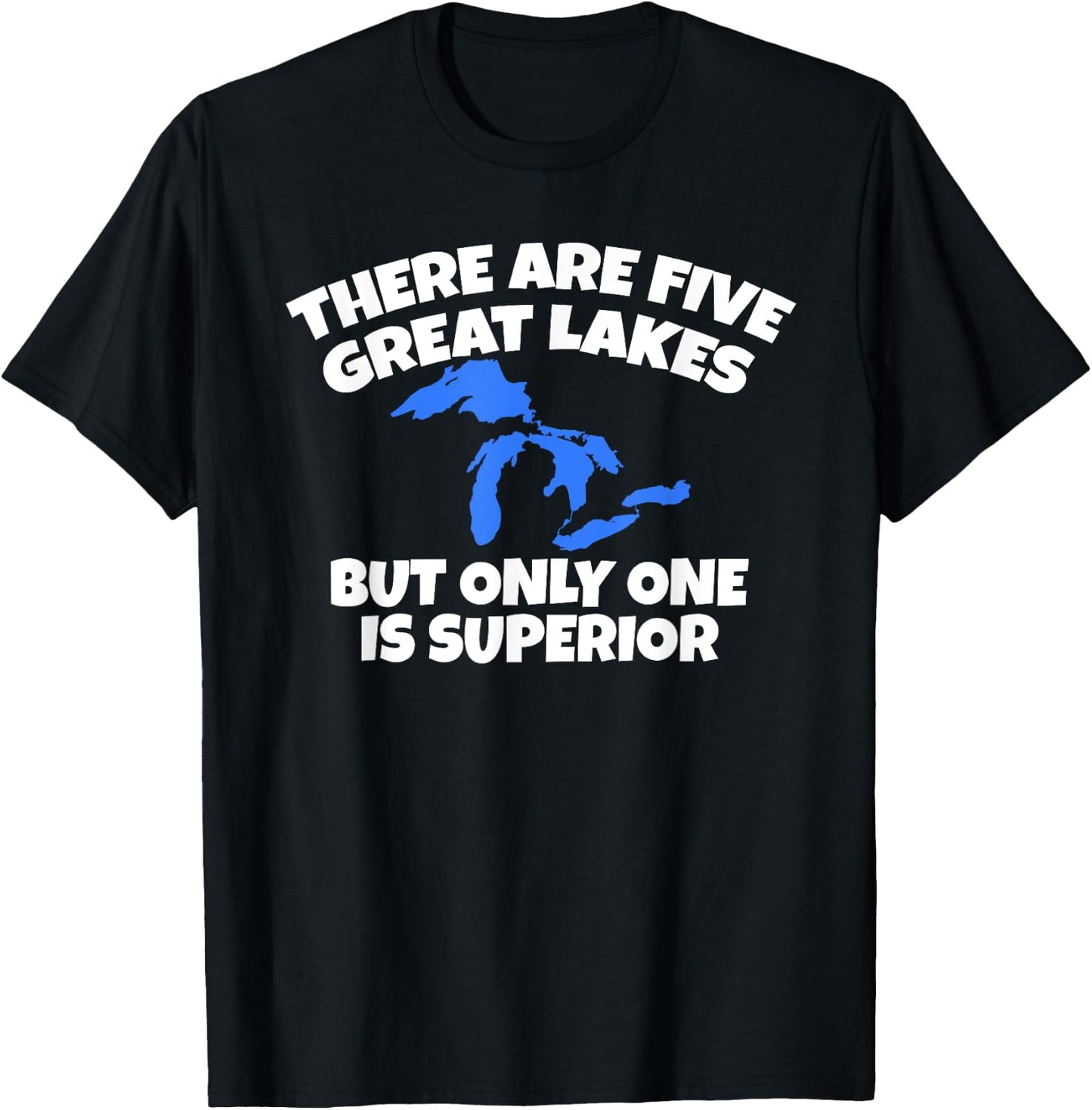 There Are 5 Great Lakes But Only One Is Superior T-Shirt - T-Shirt | Black