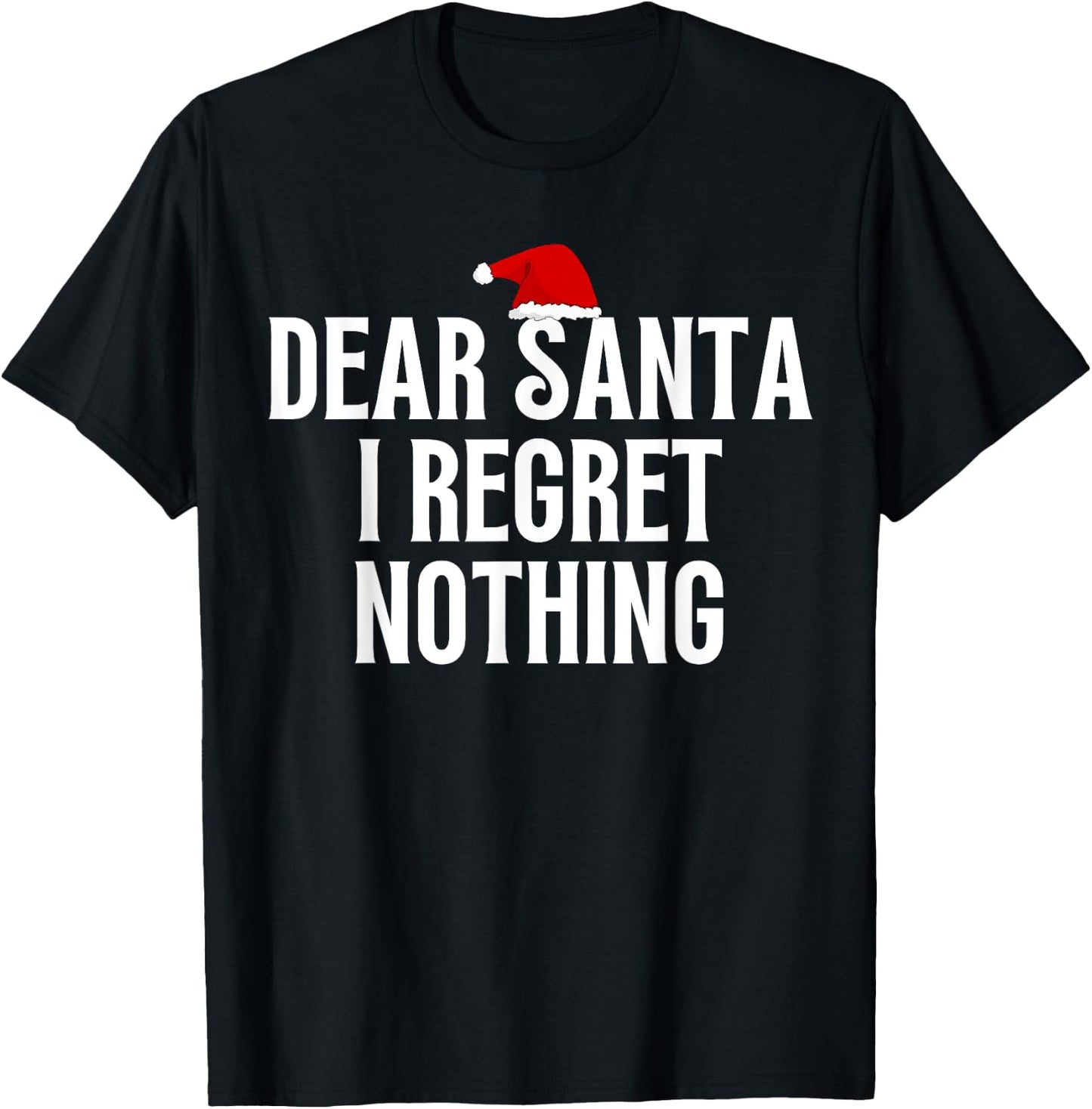 Dear Santa I Regret Nothing Funny T-Shirt - T-Shirt | Black