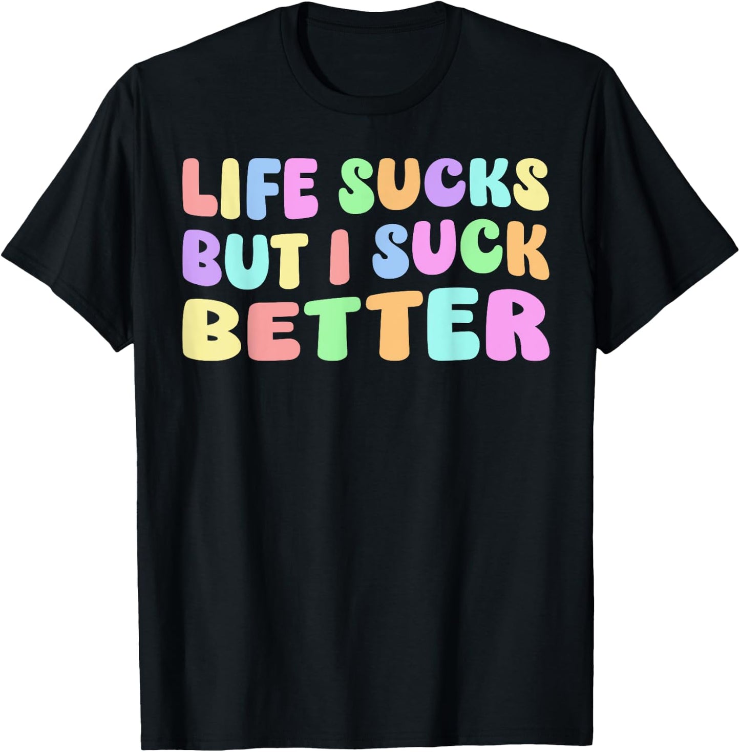 Life Sucks But I Suck Better - Funny Saying Adult Humor T-Shirt - T-Shirt | Black