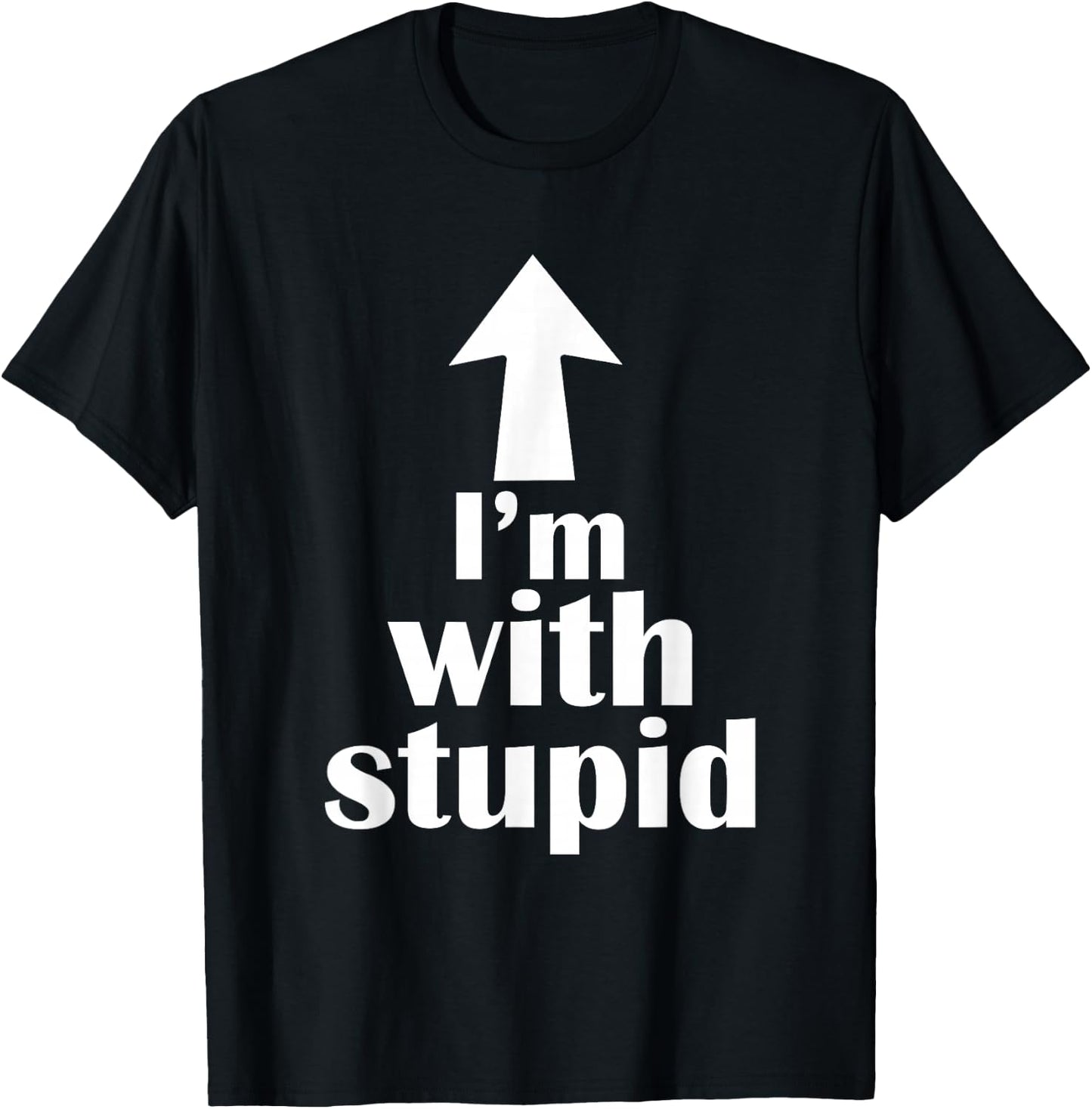 I'm with Stupid Up Arrow Funny T-Shirt - T-Shirt | Black