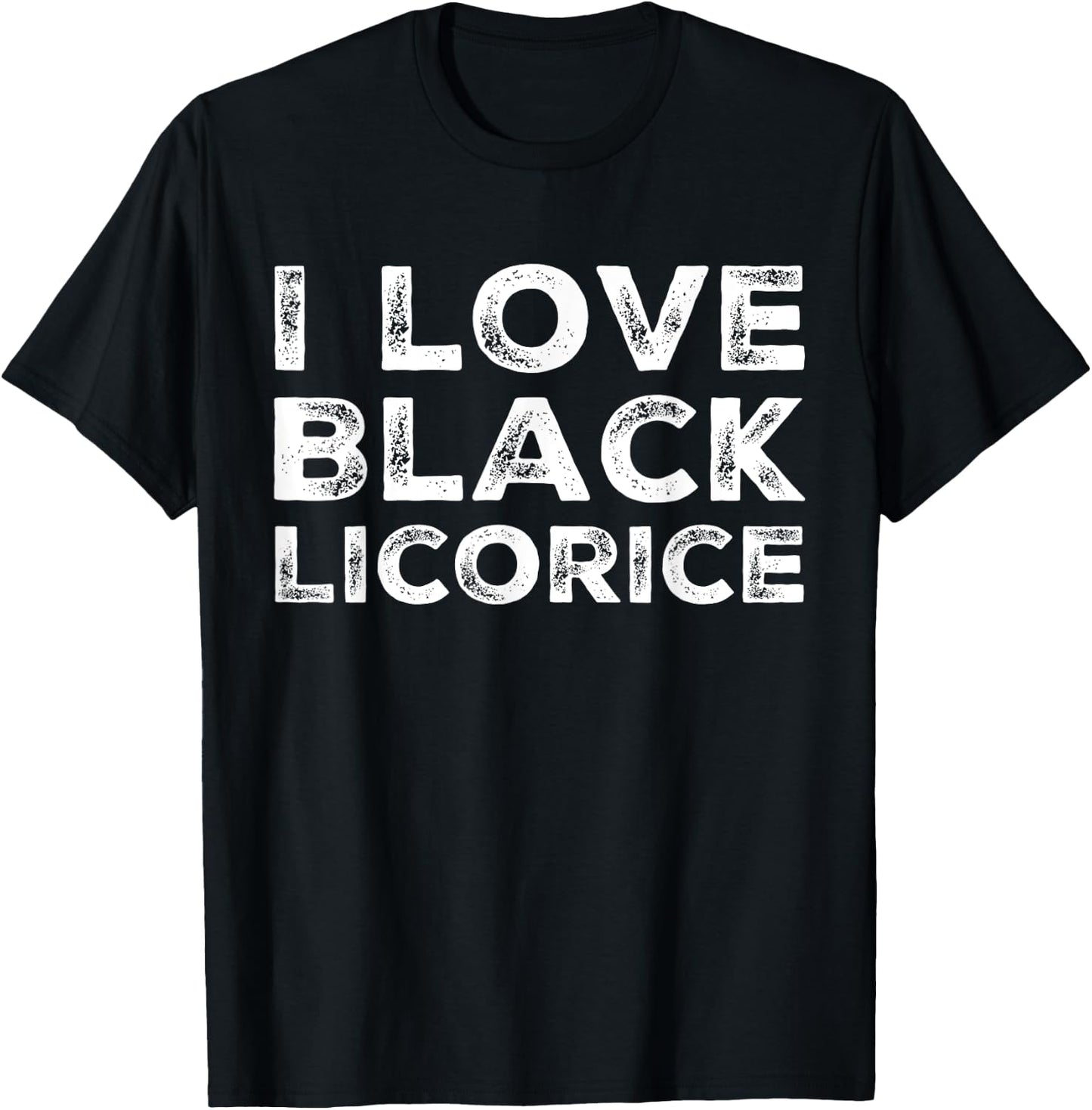 I Love Black Licorice Funny Candy Humor T-Shirt - T-Shirt | Black
