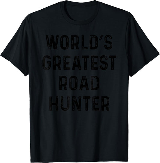 Funny Road Hunting Best Gift For Greatest Hunter T-Shirt - T-Shirt | Black