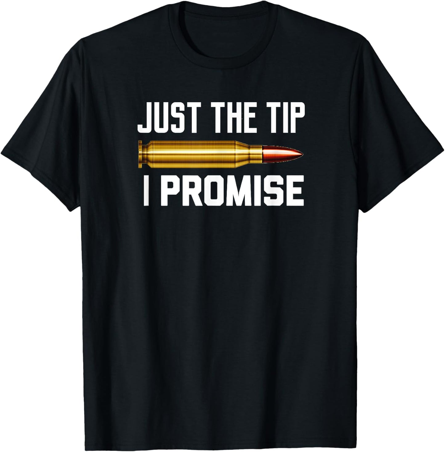 Just The Tip I Promise Funny Rifle Bullet Shooting Gun Lover T-Shirt - T-Shirt | Black