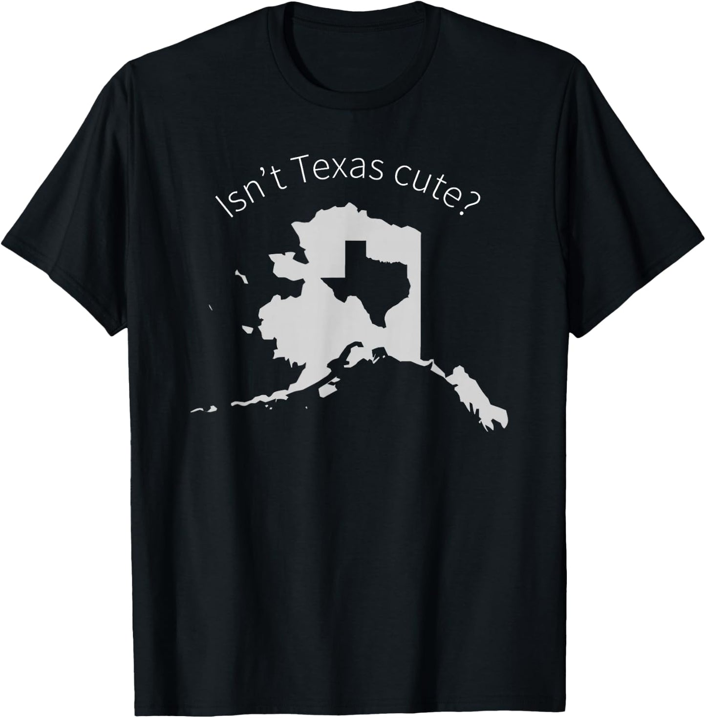 Love Alaska Isn't Texas Cute T-Shirt - T-Shirt | Black