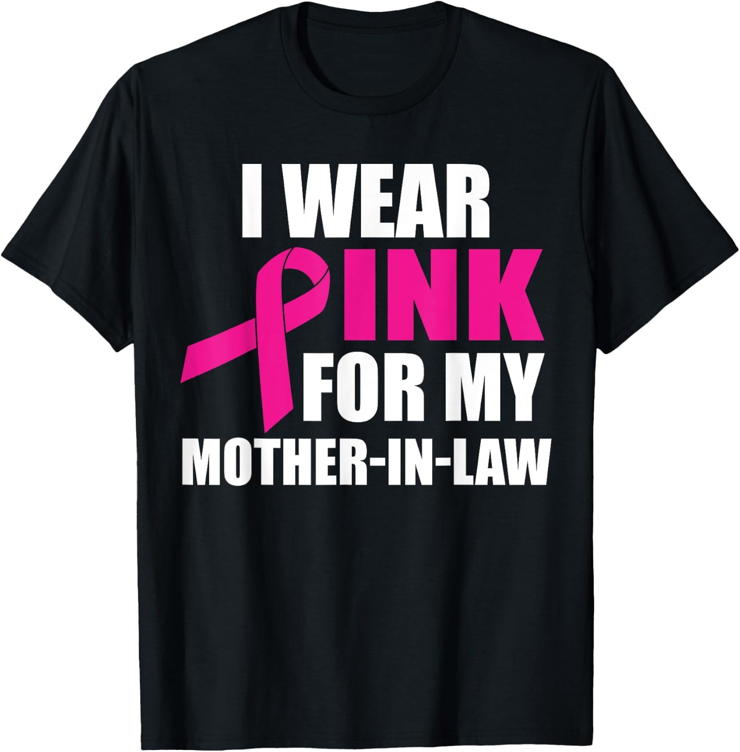 I Wear Pink For My Mother In Law Breast Cancer Awareness T-Shirt - T-Shirt | Black