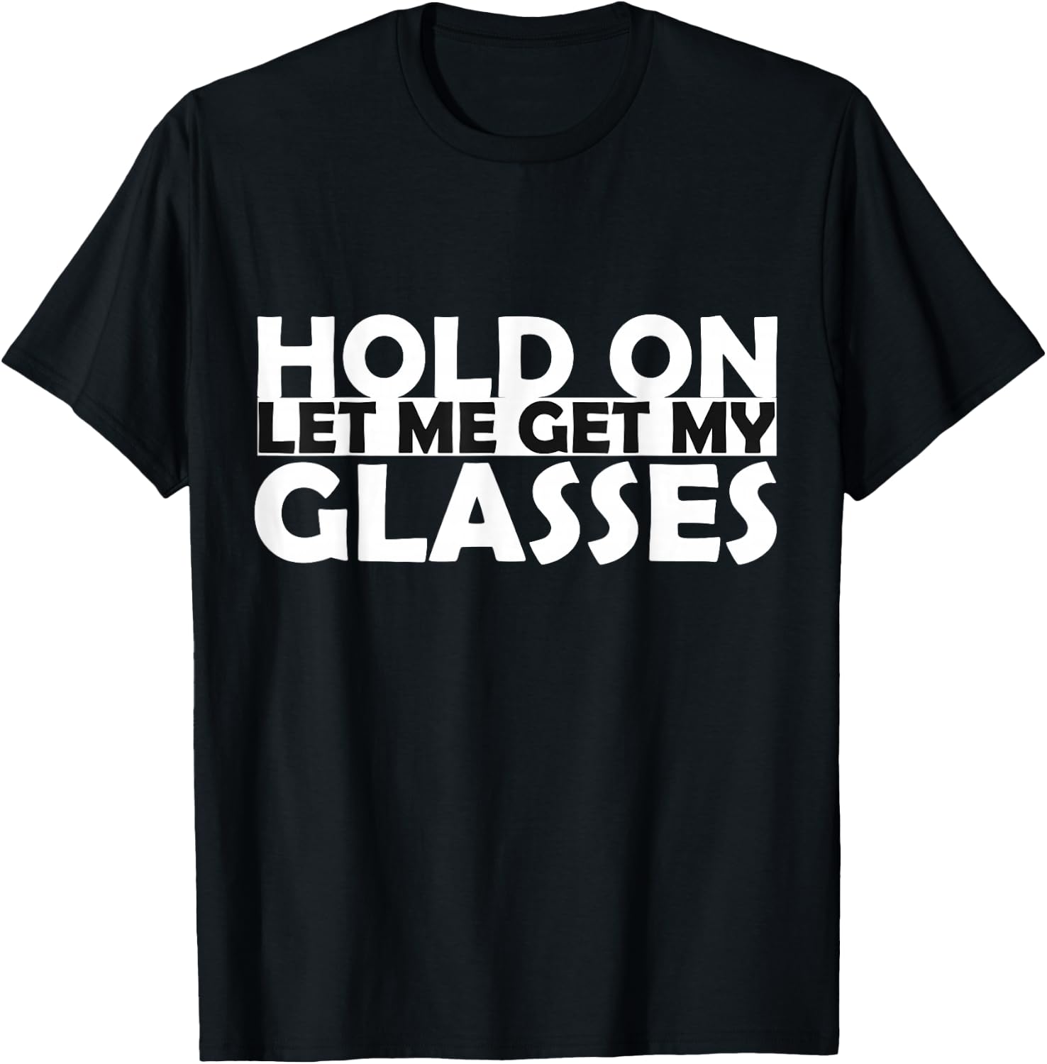 Funny Retro Glasses Design Hold On Let Me Get My Glasses T-Shirt - T-Shirt | Black