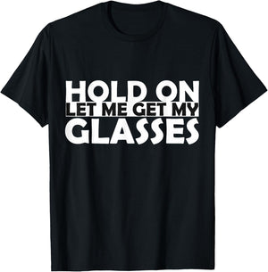 Funny Retro Glasses Design Hold On Let Me Get My Glasses T-Shirt - T-Shirt | Black
