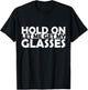Funny Retro Glasses Design Hold On Let Me Get My Glasses T-Shirt - T-Shirt | Black