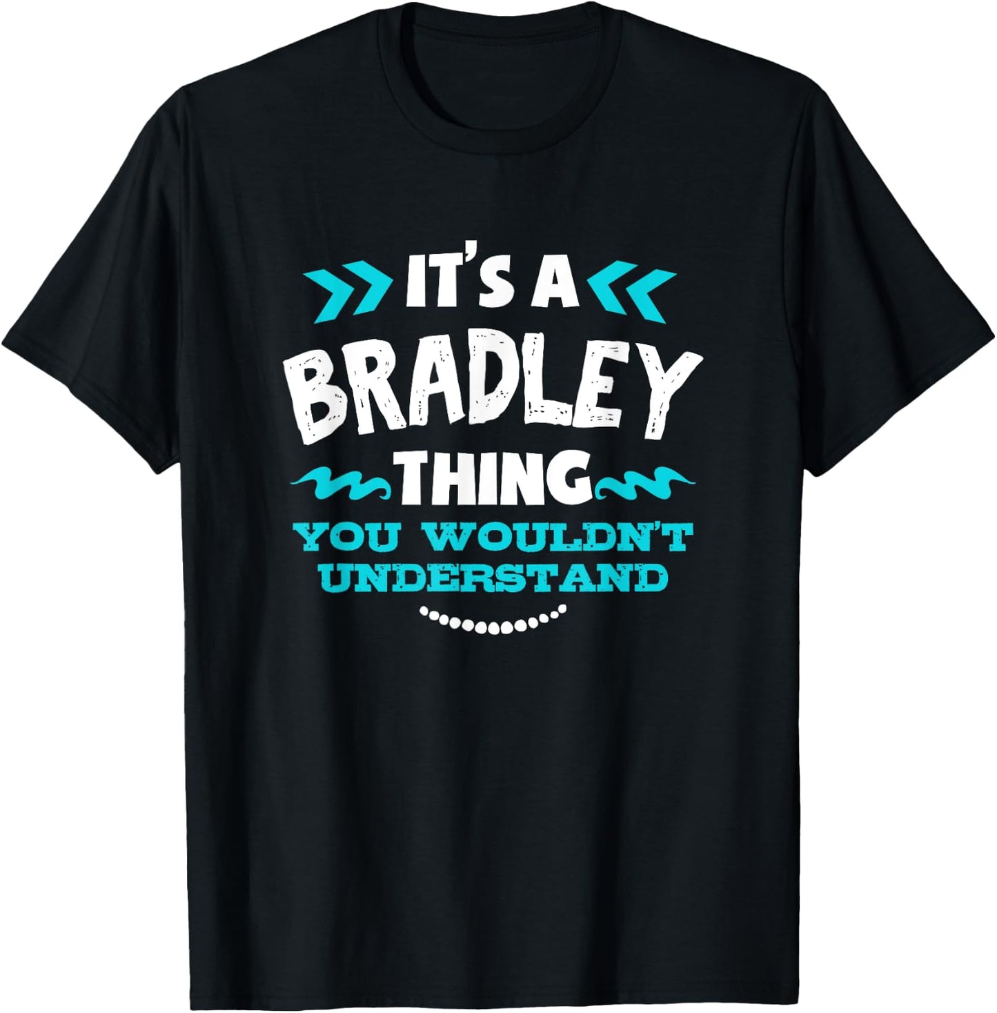 It's A BRADLEY Thing You Wouldn't Understand Custom Gift T-Shirt - T-Shirt | Black